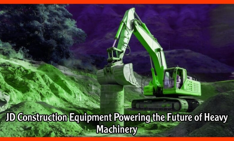 JD Construction Equipment Powering the Future of Heavy Machinery